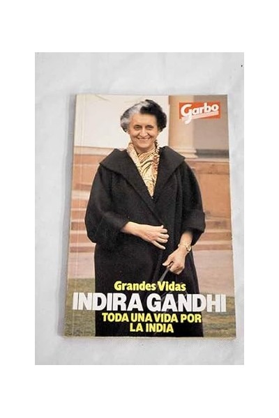 Grandes Vidas. Indira Gandhi. Toda una vida por la India